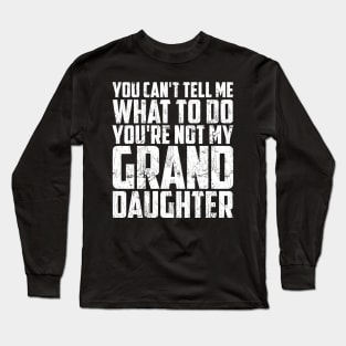 Father's day you can't tell me what to do Funny Grandfather Long Sleeve T-Shirt